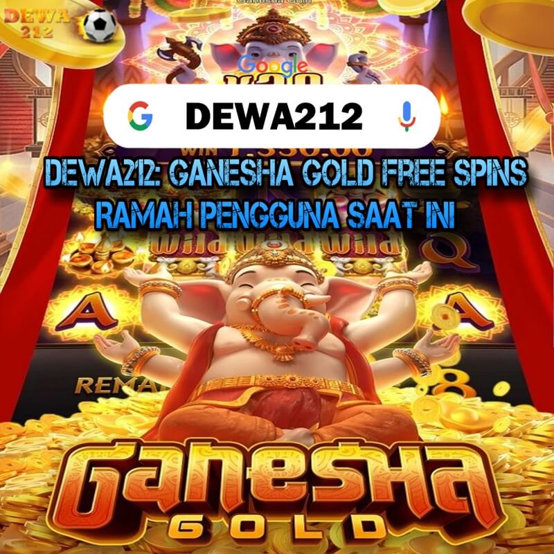 DEWA212: Ganesha Gold Free Spins Ramah Pengguna Saat Ini